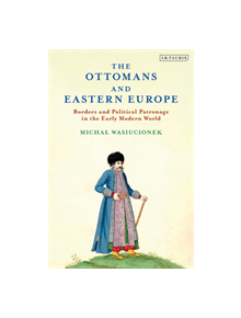 The Ottomans and Eastern Europe - 9781788318471