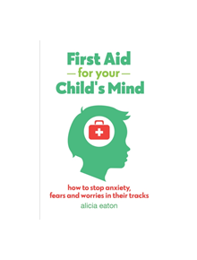 First Aid for your Child's Mind - 9781788601177