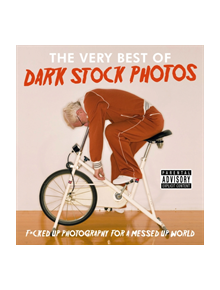 Dark Stock Photos: F*cked up photography for a messed up world - 9781788700054