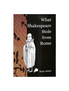 What Shakespeare Stole From Rome - 9781788748483