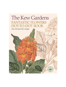 The Kew Gardens Fantastic Flowers Dot-to-Dot Book - 9781788885249