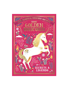 The Magical Unicorn Society: The Golden Unicorn - Secrets and Legends - 9781789291551