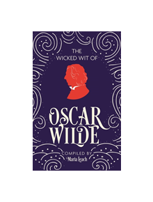 The Wicked Wit of Oscar Wilde - 9781789291827