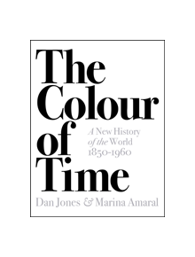 The Colour of Time: A New History of the World, 1850-1960 - 9781789541557