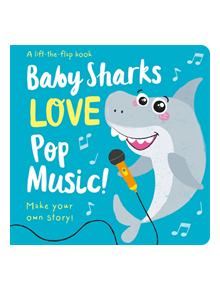 Baby Sharks LOVE Pop Music! - Lift the Flap - 9781789582390