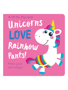 Unicorns LOVE Rainbow Pants! - Lift the Flap - 9781789582642