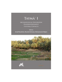 Tayma' I: Archaeological Exploration, Palaeoenvironment, Cultural Contacts - 9781789690439