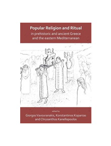 Popular Religion and Ritual in Prehistoric and Ancient Greece and the Eastern Mediterranean - 9781789690453