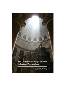 The Church of the Holy Sepulchre in Text and Archaeology - 9781789690569