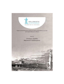 Hellenistic Alexandria: Celebrating 24 Centuries - Papers presented at the conference held on December 13-15 2017 at Acropoli