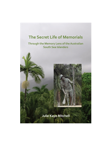 The Secret Life of Memorials: Through the Memory Lens of the Australian South Sea Islanders - 9781789690958