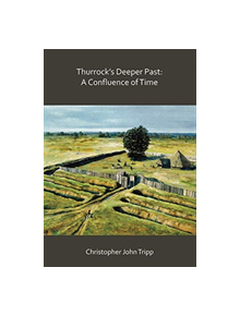 Thurrock's Deeper Past: A Confluence of Time - 9781789691115