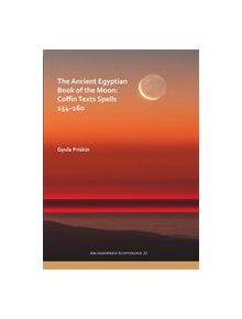 The Ancient Egyptian Book of the Moon: Coffin Texts Spells 154-160 - 9781789691986