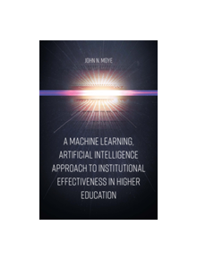 A Machine Learning, Artificial Intelligence Approach to Institutional Effectiveness in Higher Education - 9781789739008