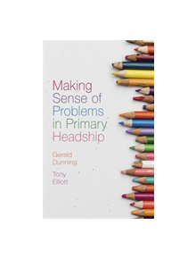 Making Sense of Problems in Primary Headship - 9781789739046