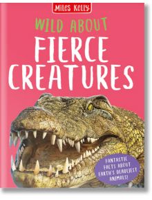 Wild About Fierce Creatures - Camilla De la Bedoyere - Miles Kelly Publishing - 9781789891621