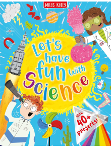 Let's Have Fun with Science - Miles Kelly Publishing Ltd - Miles Kelly Publishing - 9781789895599