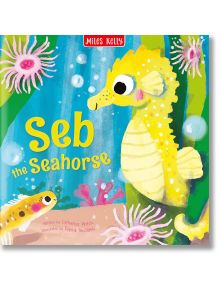 Seb the Seahorse - Catherine Veitch - Miles Kelly Publishing - 9781789896022