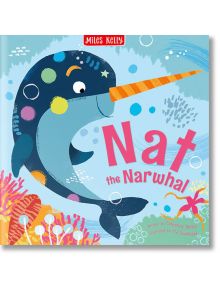 Nat the Narwhal - Catherine Veitch - Miles Kelly Publishing - 9781789896077