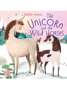 The Unicorn and the Wild Horses - Claire Philip - Miles Kelly Publishing - 9781789896480