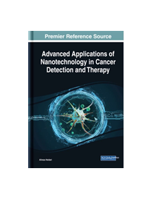 Advanced Applications of Nanotechnology in Cancer Detection and Therapy - 9781799801399