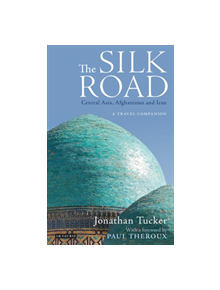 The Silk Road: Central Asia, Afghanistan and Iran - 9781838600372