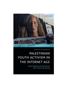 Palestinian Youth Activism in the Internet Age - 9781838600631