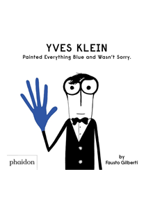 Yves Klein Painted Everything Blue and Wasn't Sorry. - 9781838660147