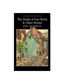 The Death of Ivan Ilyich & Other Stories - 9781840224535