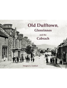 Old Dufftown, Glenrinnes and the Cabrach - 9781840337563