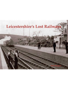 Leicestershire's Lost Railways - 9781840337594