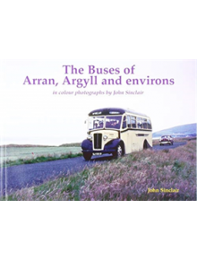 The Buses of Arran, Argyll and environs - 9781840338348