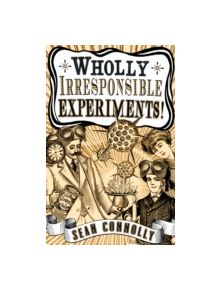 Wholly Irresponsible Experiments - 9781840468120