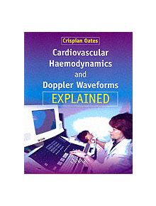 Cardiovascular Haemodynamics and Doppler Waveforms Explained - 9781841100210