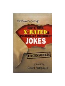 The Mammoth Book of Dirty, Sick, X-Rated and Politically Incorrect Jokes - 9781841199672