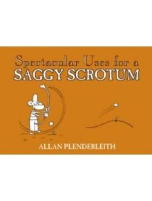 Spectacular Uses for a Saggy Scrotum - 9781841613352