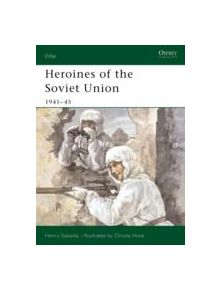 Heroines of the Soviet Union 1941-45 - 9781841765983