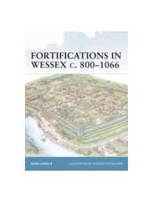 Fortifications in Wessex c. 800-1016 - 9781841766393