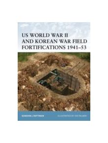 US World War II and Korean War Field Fortifications, 1941-53 - 8631 - 9781841768120