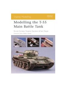 Modelling the T-55 Main Battle Tank - 9781841769004