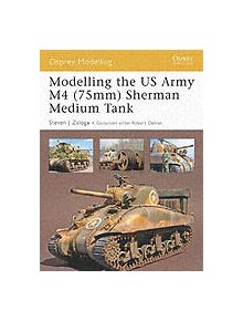 Modelling the Us Army M4 (75mm) Sherman Medium Tank - 9781841769653