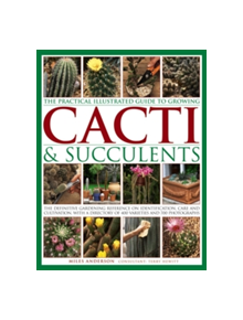 Practical Illustrated Guide to Growing Cacti & Succulents - 9781843093558