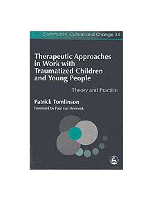 Therapeutic Approaches in Work with Traumatised Children and Young People - 9781843101871