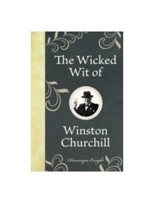 The Wicked Wit of Winston Churchill - 9781843175650