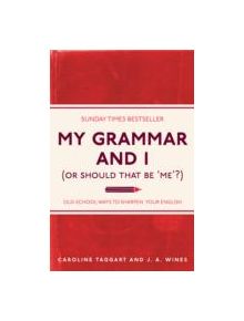 My Grammar and I (Or Should That Be 'Me'?) - 9781843176572