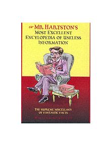 Mr. Hartston's Most Excellent Encyclopaedia of Useless Information - 9781843581604