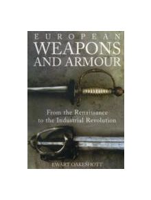 European Weapons and Armour - From the Renaissance to the Industrial Revolution - 12292 - 9781843837206