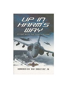 Up in Harm's Way: Flying With the Fleet Air Arm - 9781844153213