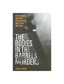 The Bodies in Barrels Murders - 9781844542079