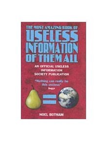 The Most Amazing Book of Useless Information of Them All - 9781844543038